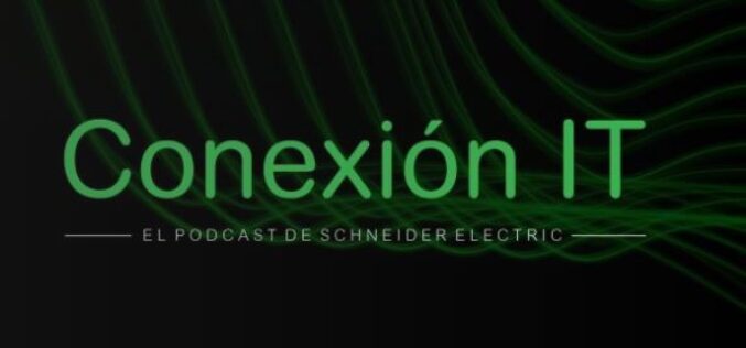 Conexión IT el primer Podcast de tendencias de TI de Schneider Electric 